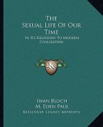 The Sexual Life of Our Time: In Its Relations to Modern Civilization