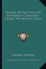 History Of The Cross Of Edinburgh Commonly Called The Mercat Cross