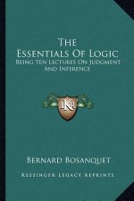 The Essentials of Logic: Being Ten Lectures on Judgment and Inference