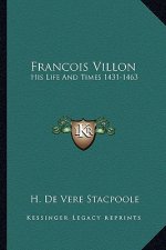 Francois Villon: His Life and Times 1431-1463