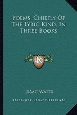 Poems, Chiefly of the Lyric Kind, in Three Books