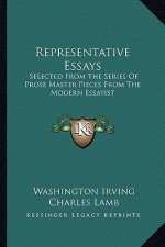 Representative Essays: Selected from the Series of Prose Master Pieces from the Modern Essayist