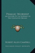 Phallic Worship: An Outline of the Worship of the Generative Organs