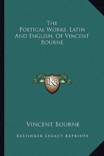 The Poetical Works, Latin and English, of Vincent Bourne