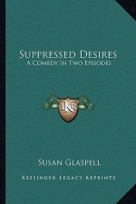 Suppressed Desires: A Comedy in Two Episodes