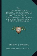 The American Historical Record and Repertory of Notes and Queries: Concerning the History and Antiquities of America and Biography of Americans