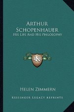 Arthur Schopenhauer: His Life and His Philosophy