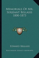 Memorials of Mr. Serjeant Bellasis 1800-1873
