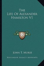 The Life of Alexander Hamilton V1