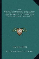 The History of the Puritans or Protestant Non-Conformists, from the Death of Queen Elizabeth to the Beginning of the Civil War in the Year 1642 V2