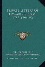 Private Letters of Edward Gibbon 1753-1794 V2