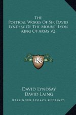 The Poetical Works of Sir David Lyndsay of the Mount, Lyon King of Arms V2
