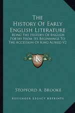 The History Of Early English Literature: Being The History Of English Poetry From Its Beginnings To The Accession Of King Alfred V2