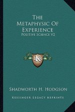 The Metaphysic of Experience: Positive Science V2