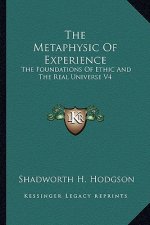 The Metaphysic of Experience: The Foundations of Ethic and the Real Universe V4