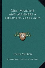Men Maidens And Manners A Hundred Years Ago