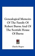 Genealogical Memoirs of the Family of Robert Burns and of the Scottish House of Burns