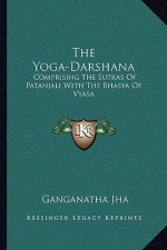 The Yoga-Darshana: Comprising the Sutras of Patanjali with the Bhasya of Vyasa