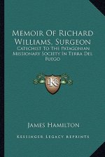 Memoir of Richard Williams, Surgeon: Catechist to the Patagonian Missionary Society in Terra del Fuego