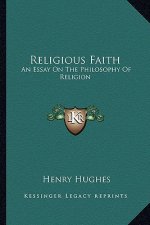Religious Faith: An Essay on the Philosophy of Religion