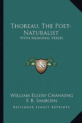 Thoreau, the Poet-Naturalist: With Memorial Verses