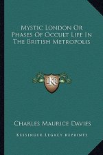 Mystic London or Phases of Occult Life in the British Metropolis