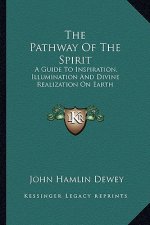 The Pathway of the Spirit: A Guide to Inspiration, Illumination and Divine Realization on Earth