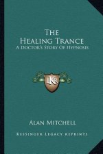 The Healing Trance: A Doctor's Story of Hypnosis