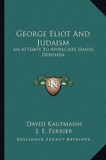 George Eliot and Judaism: An Attempt to Appreciate Daniel Deronda