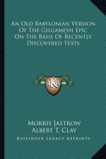 An Old Babylonian Version of the Gilgamesh Epic on the Basis of Recently Discovered Texts