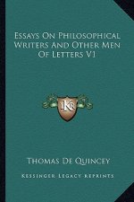 Essays on Philosophical Writers and Other Men of Letters V1