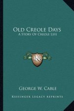Old Creole Days: A Story Of Creole Life