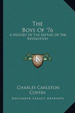 The Boys Of '76: A History Of The Battles Of The Revolution