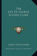 The Life of George Rogers Clark