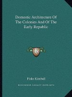 Domestic Architecture of the Colonies and of the Early Republic