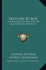 Sketches by Boz: Illustrative of Every-Day Life and Every-Day People V1