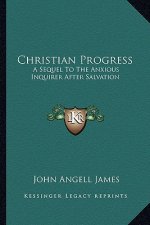 Christian Progress: A Sequel to the Anxious Inquirer After Salvation