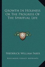 Growth in Holiness or the Progress of the Spiritual Life