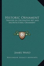 Historic Ornament: Treatise on Decorative Art and Architectural Ornament