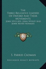 The Three Religious Leaders of Oxford and Their Movements: John Wycliffe, John Wesley and John Henry Newman