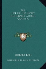 The Life of the Right Honorable George Canning