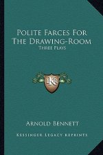 Polite Farces for the Drawing-Room: Three Plays
