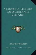 A Course of Lectures on Oratory and Criticism