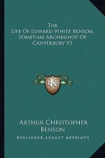 The Life of Edward White Benson, Sometime Archbishop of Canterbury V1