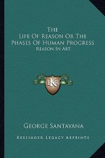 The Life of Reason or the Phases of Human Progress: Reason in Art