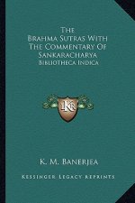 The Brahma Sutras with the Commentary of Sankaracharya: Bibliotheca Indica