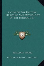 A View of the History, Literature and Mythology of the Hindoos V1