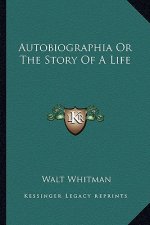 Autobiographia or the Story of a Life