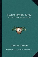 Twice Born Men: A Clinic in Regeneration