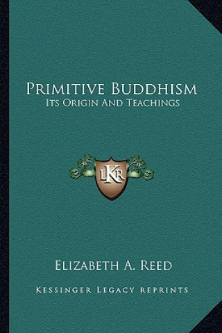 Primitive Buddhism: Its Origin and Teachings